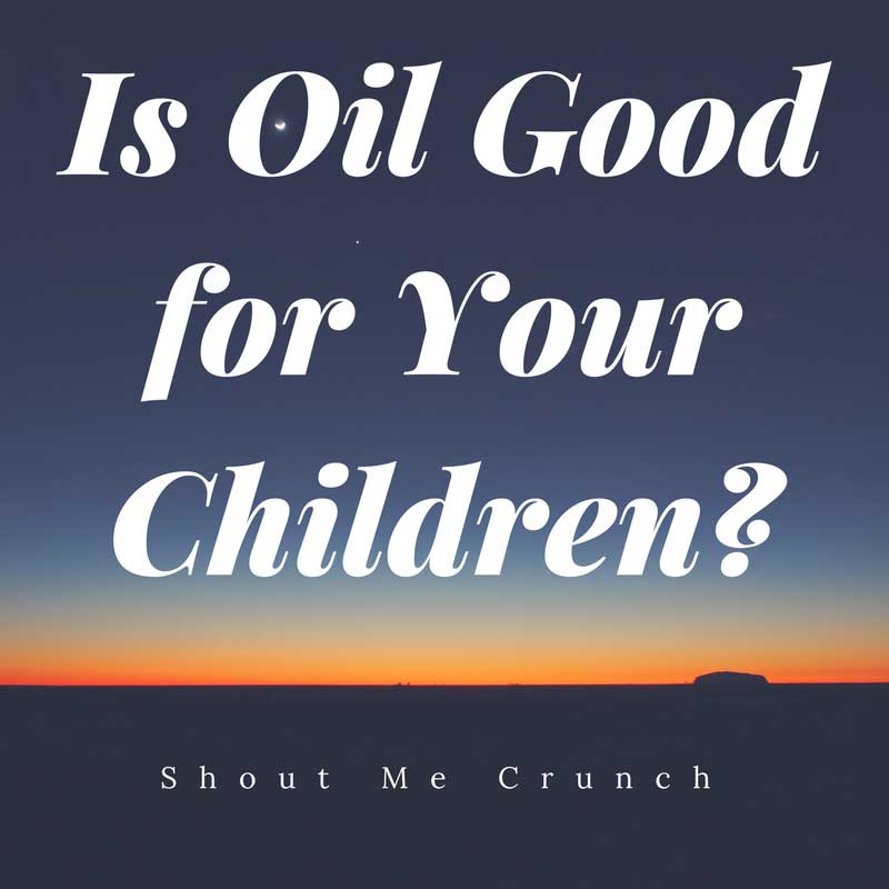 Is Oil Good for Your Children