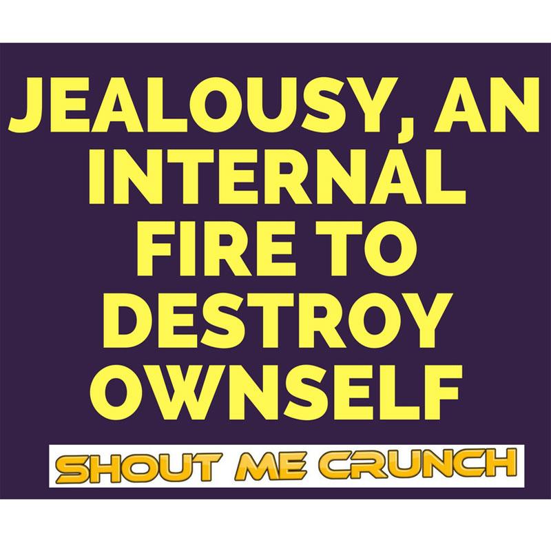 Jealousy An Internal Fire to Destroy Ownself