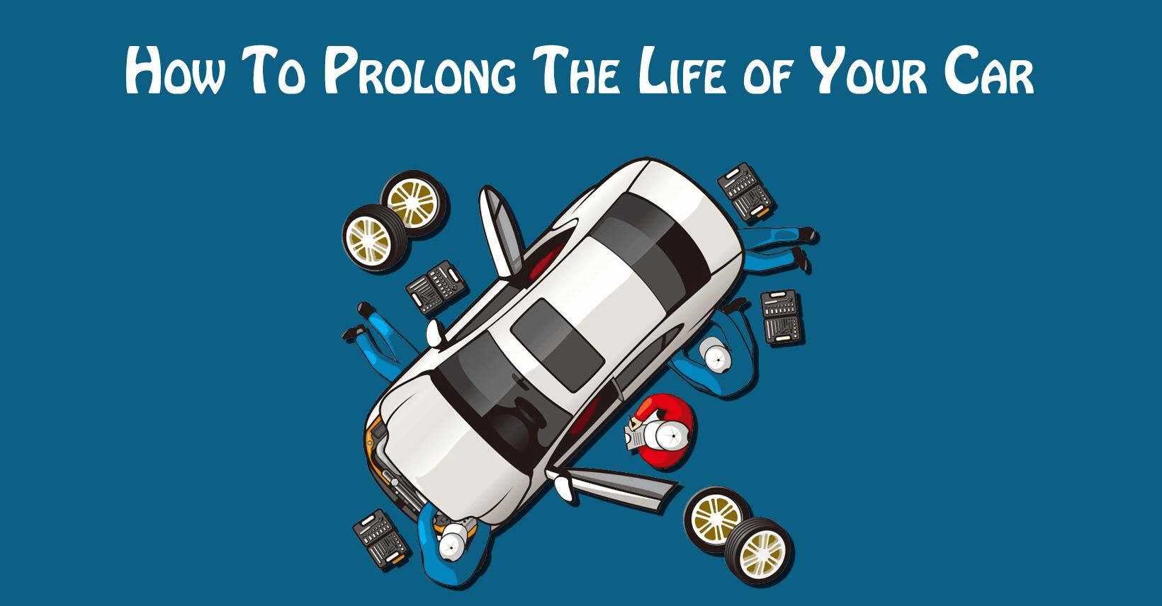 Prolong the Life of Your Car Prolong the Life of Your Car