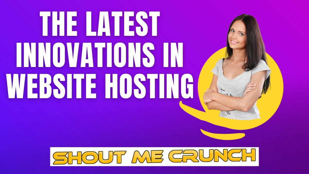 The Latest Innovations in Website Hosting