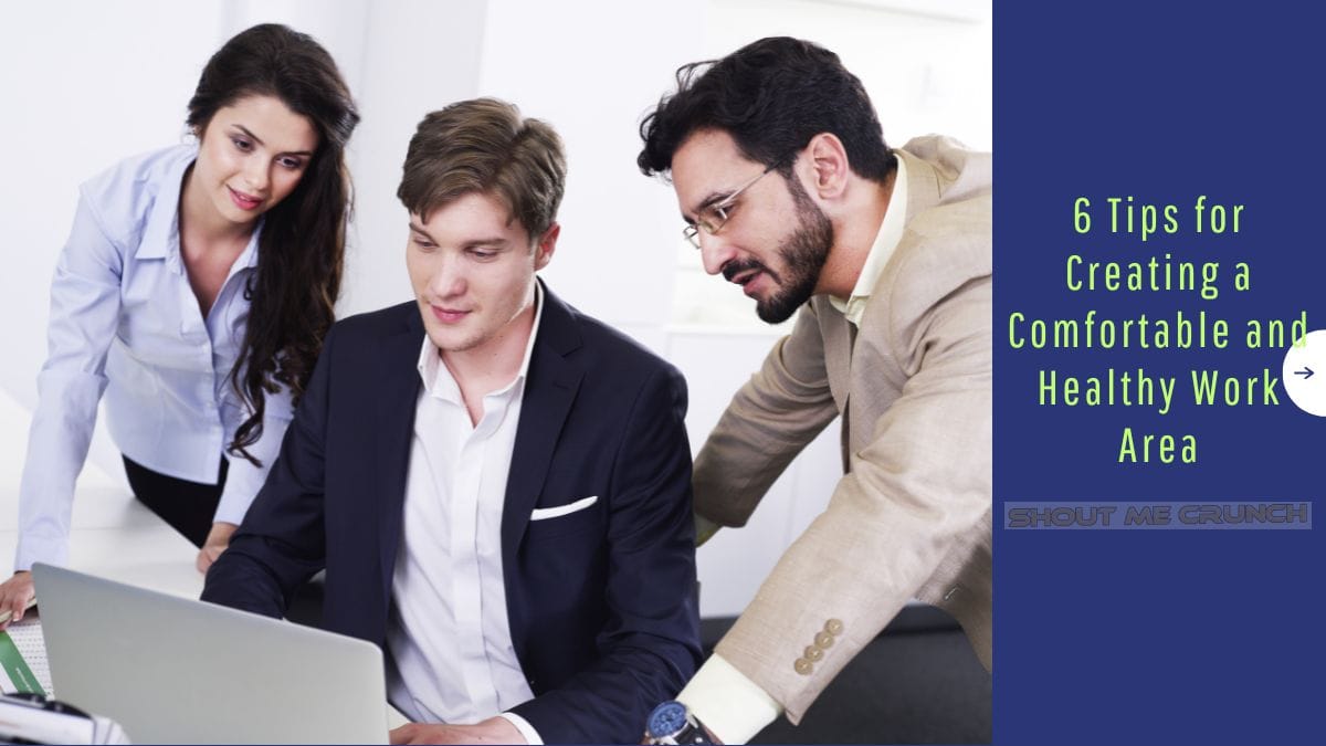 6 Tips for Creating a Comfortable and Healthy Work Area 6 Tips for Creating a Comfortable and Healthy Work Area