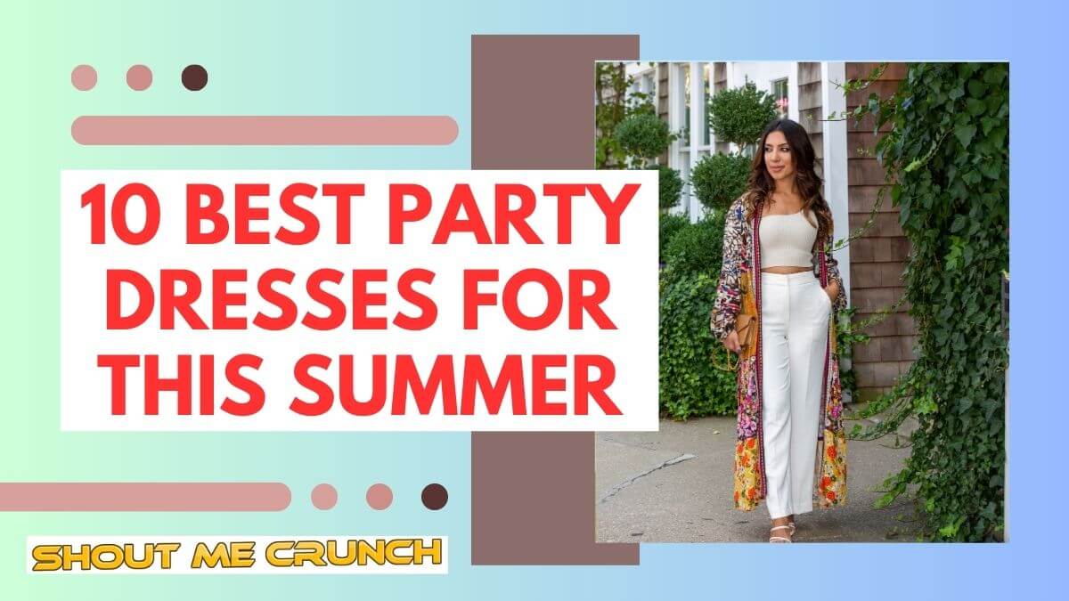 10 best party dresses for this Summer 10 best party dresses for this Summer
