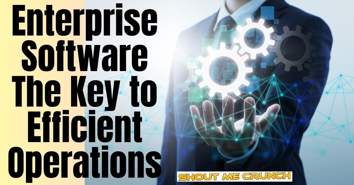 Enterprise Software The Key to Efficient Operations Enterprise Software The Key to Efficient Operations