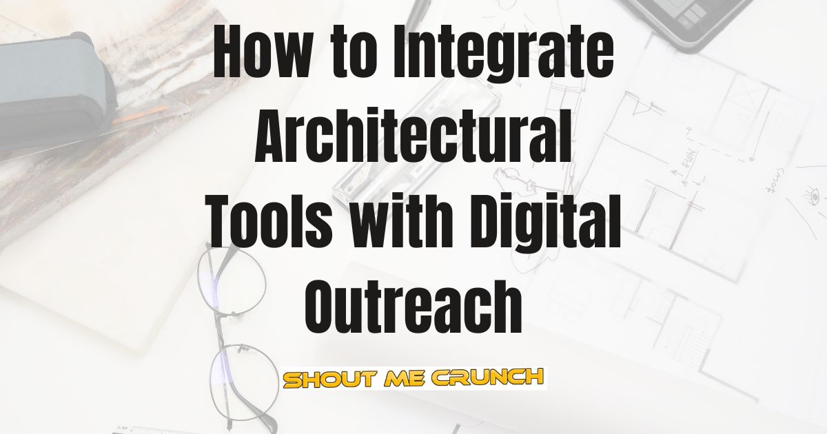 Integrate Architectural Tools with Digital Outreach