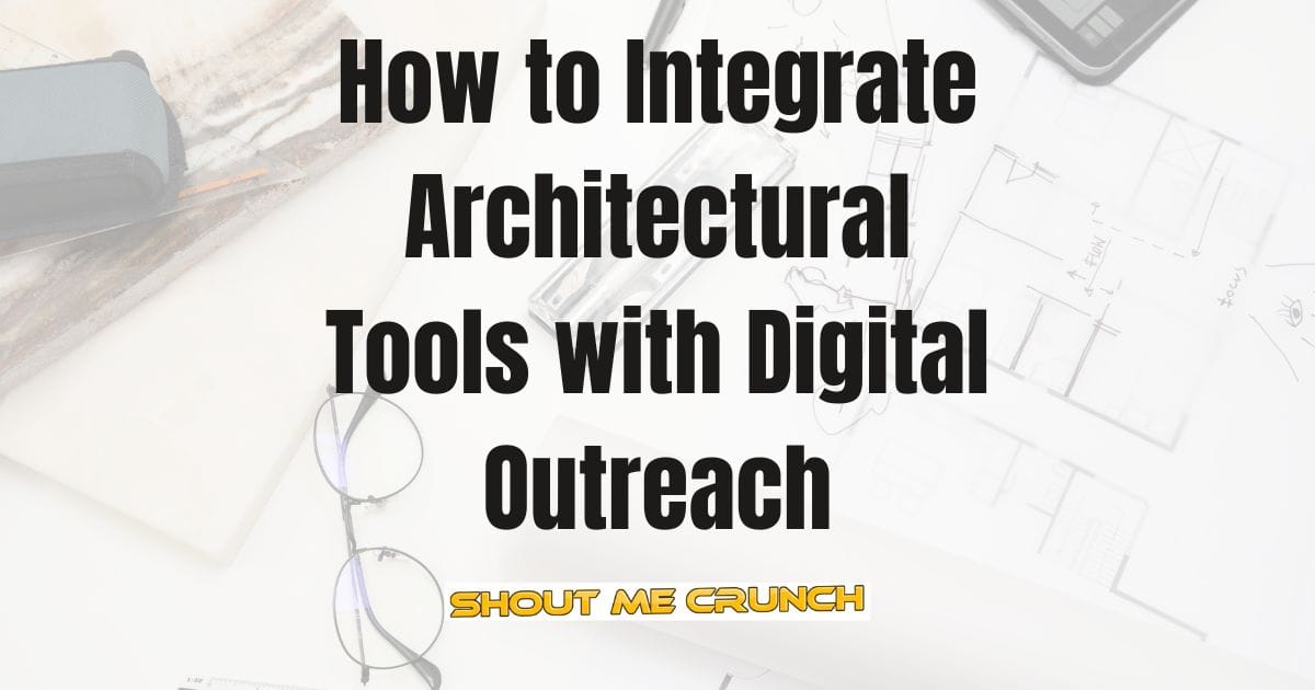 Integrate Architectural Tools with Digital Outreach Integrate Architectural Tools with Digital Outreach