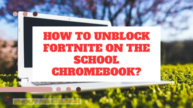 How To Unblock Fortnite on School Chromebook