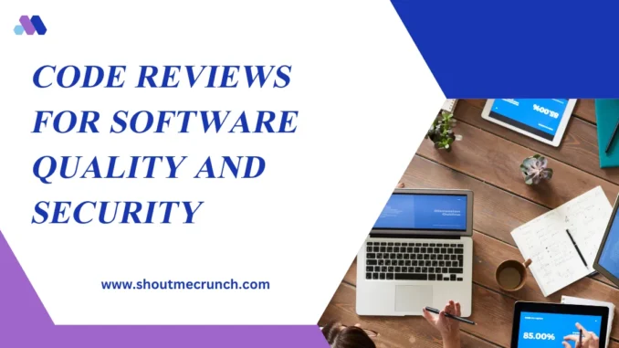 Code Reviews for Software Quality and Security