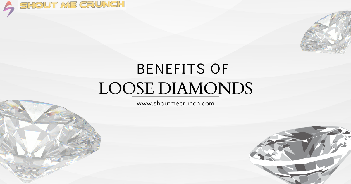 Benefit of loose diamonds