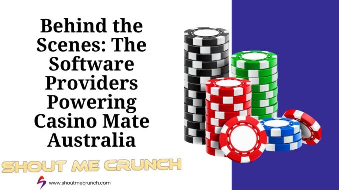 The Software Providers Powering Casino Mate Australia