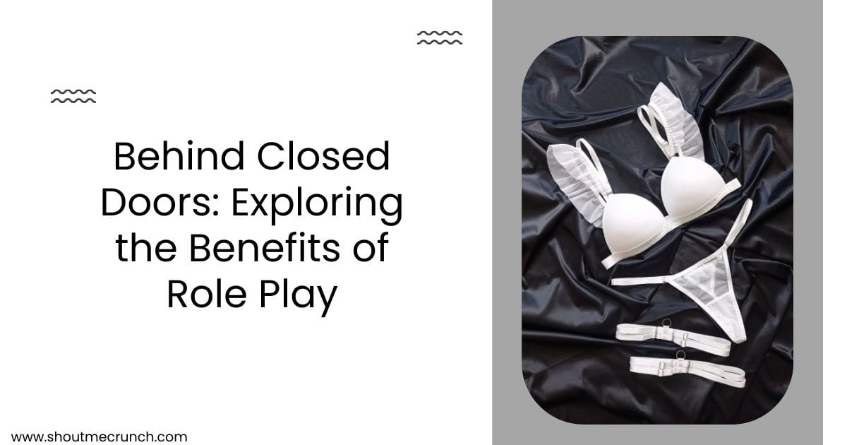 Behind Closed Doors: Exploring the Benefits of Role Play Behind Closed Doors Exploring the Benefits of Role Play