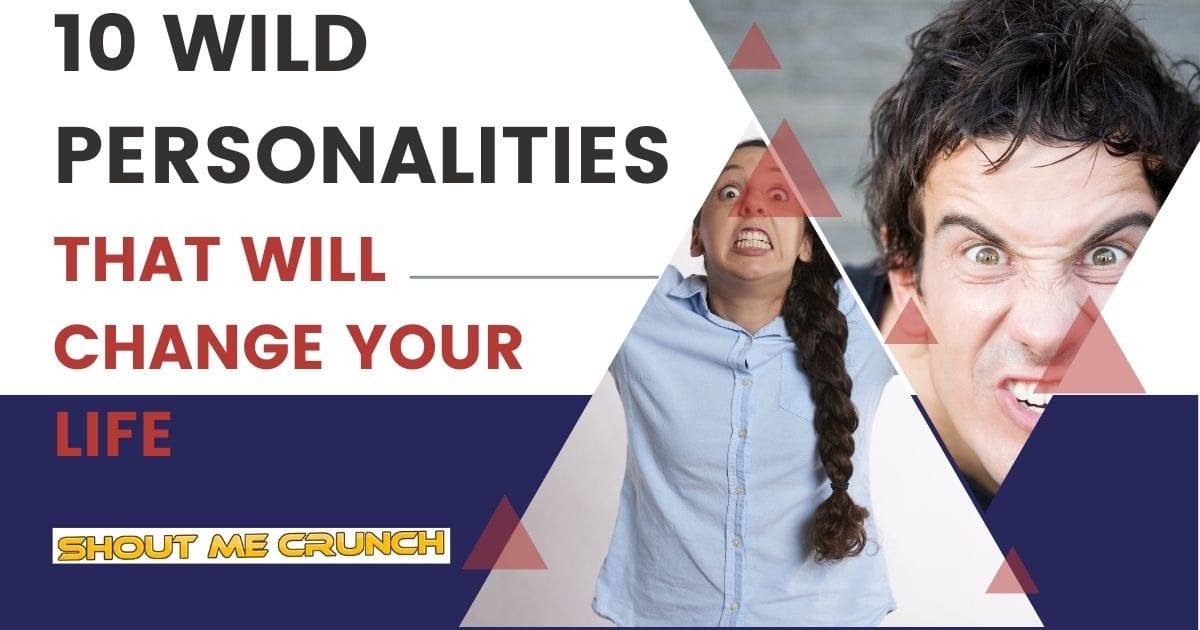 10 Wild Personalities That Will Change Your Life