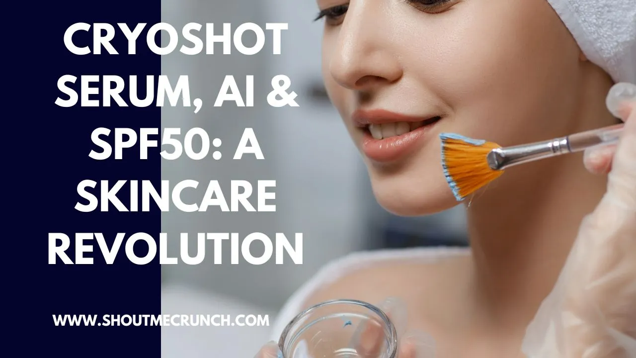 Cryoshot Serum, AI & SPF50 A Skincare Revolution