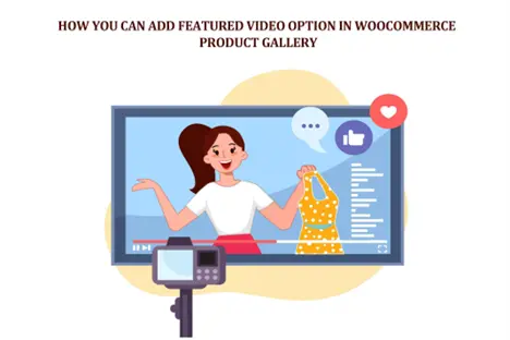 How Can You Add a Featured Video Option in the WooCommerce Product Gallery