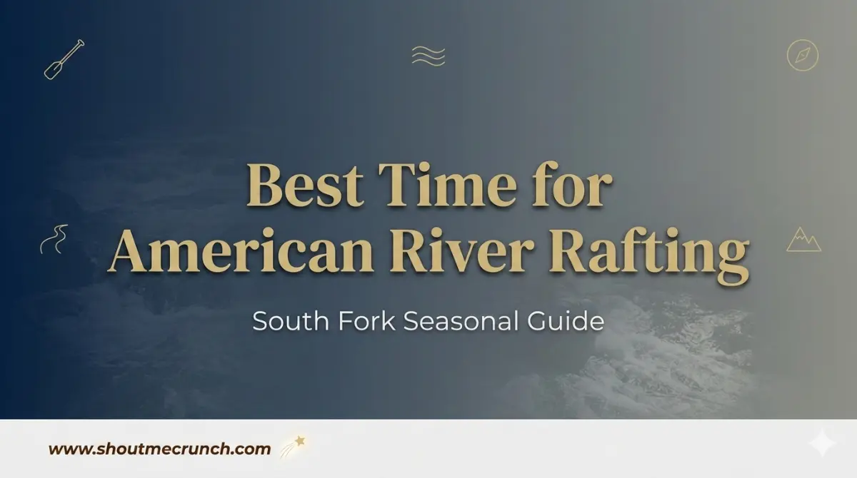 Best Time for South Fork American River Rafting