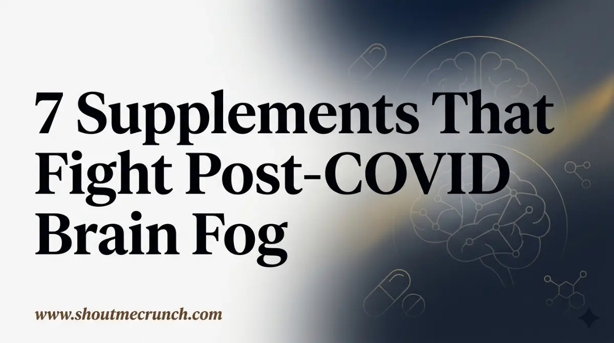 7 Supplements That Fight Post-COVID Brain Fog www.shoutmecrunch.com